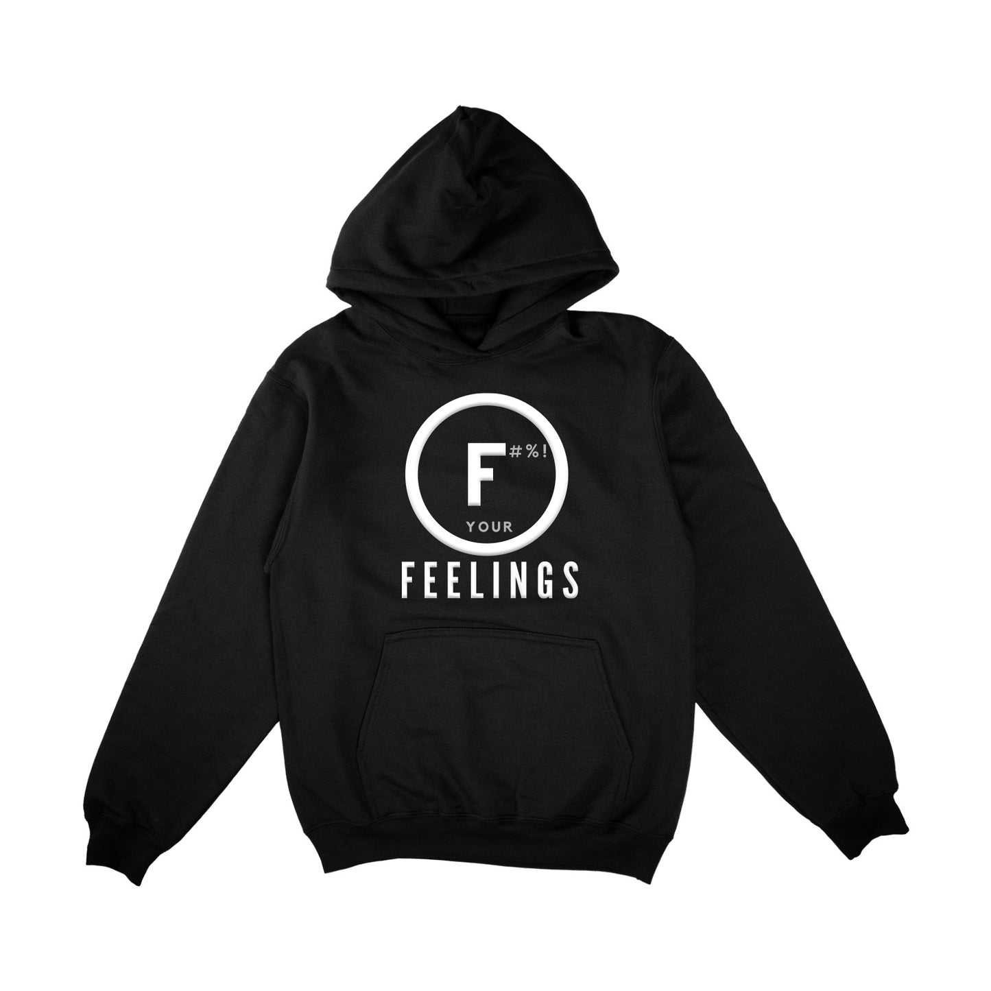 F#%! YOUR FEELINGS HOODIE